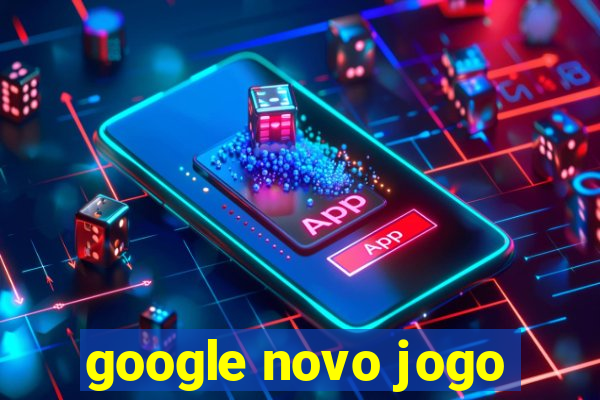 google novo jogo